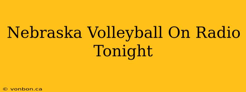 Nebraska Volleyball On Radio Tonight