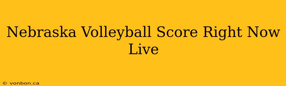 Nebraska Volleyball Score Right Now Live