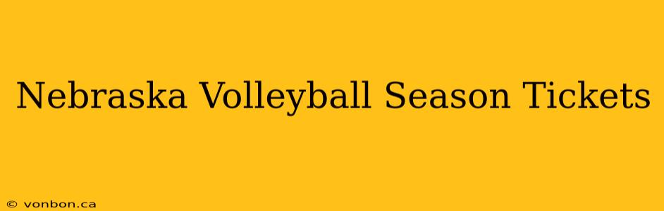 Nebraska Volleyball Season Tickets