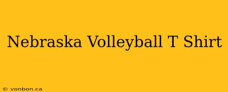 Nebraska Volleyball T Shirt