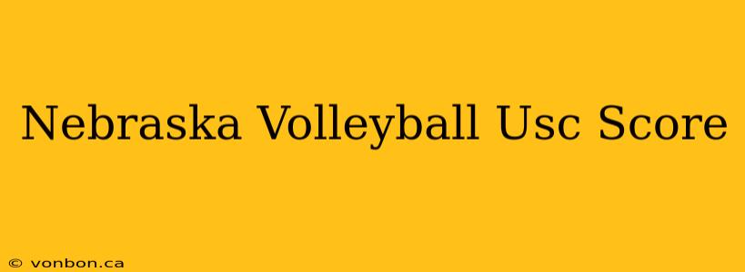 Nebraska Volleyball Usc Score