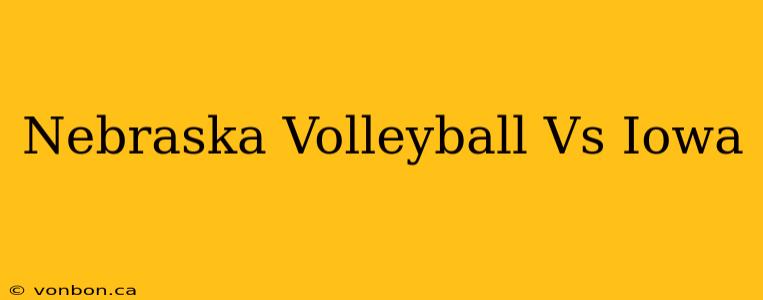 Nebraska Volleyball Vs Iowa