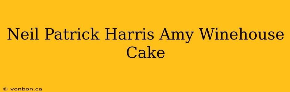 Neil Patrick Harris Amy Winehouse Cake