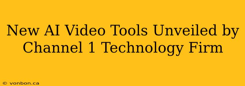 New AI Video Tools Unveiled by Channel 1 Technology Firm