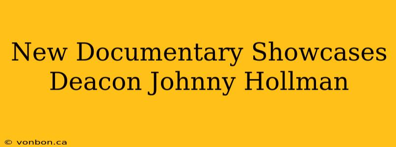 New Documentary Showcases Deacon Johnny Hollman