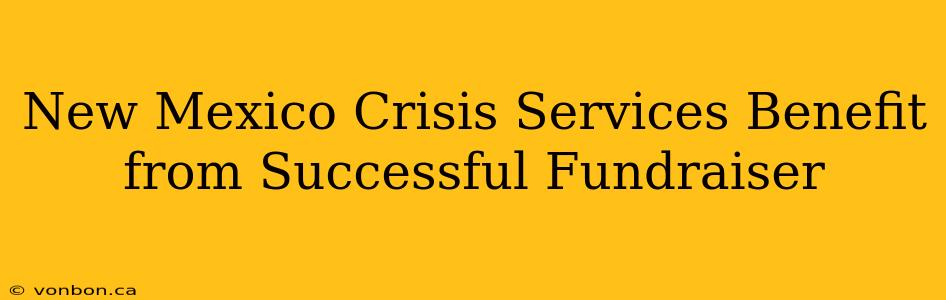 New Mexico Crisis Services Benefit from Successful Fundraiser