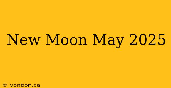 New Moon May 2025