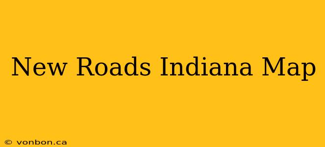 New Roads Indiana Map