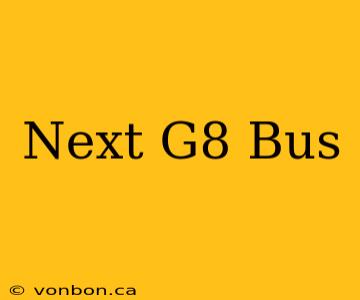 Next G8 Bus