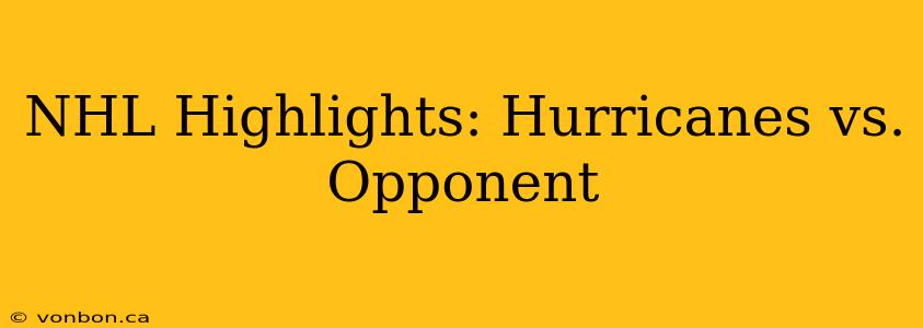 NHL Highlights: Hurricanes vs. Opponent