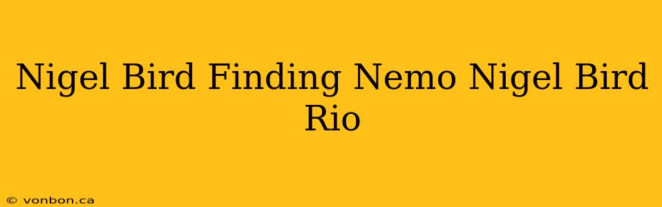 Nigel Bird Finding Nemo Nigel Bird Rio