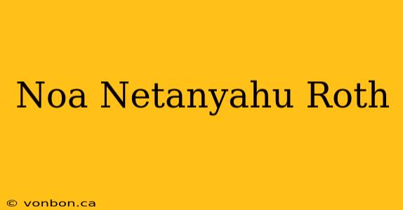 Noa Netanyahu Roth