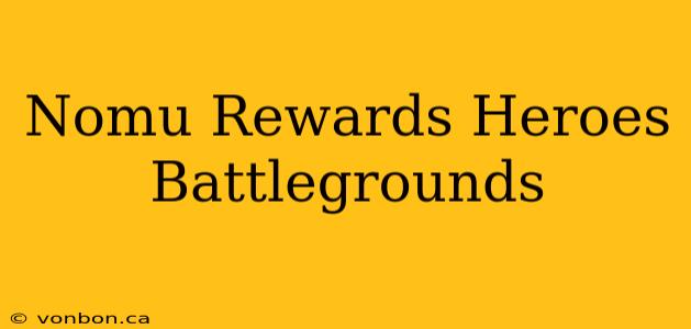 Nomu Rewards Heroes Battlegrounds