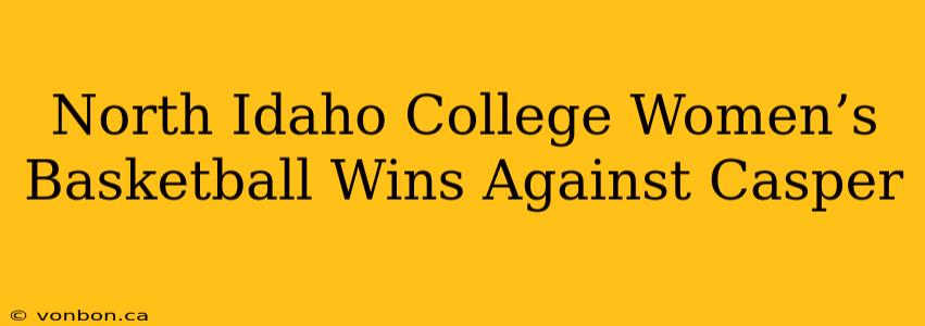 North Idaho College Women’s Basketball Wins Against Casper