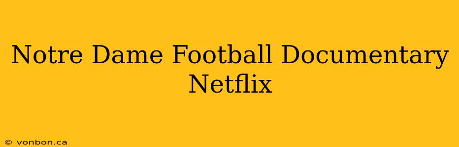 Notre Dame Football Documentary Netflix