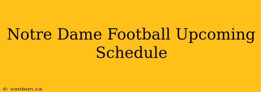 Notre Dame Football Upcoming Schedule