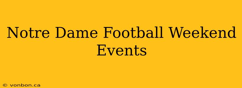 Notre Dame Football Weekend Events