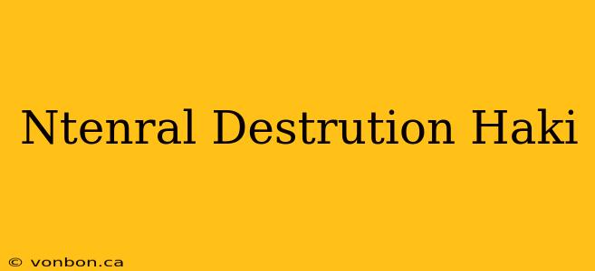 Ntenral Destrution Haki