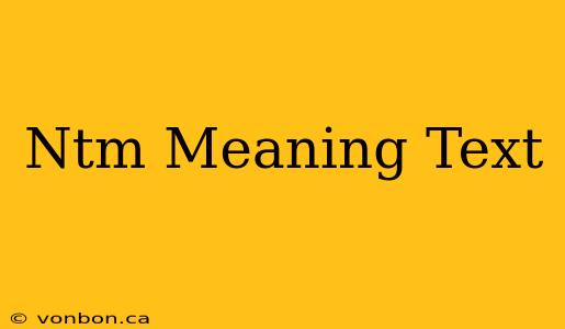 Ntm Meaning Text