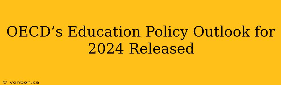 OECD’s Education Policy Outlook for 2024 Released