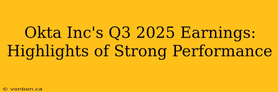 Okta Inc's Q3 2025 Earnings: Highlights of Strong Performance