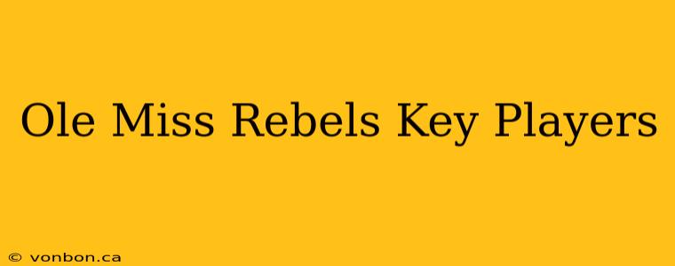 Ole Miss Rebels Key Players