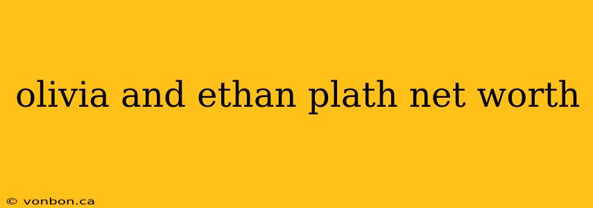 olivia and ethan plath net worth