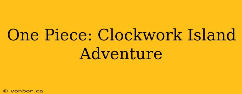 One Piece: Clockwork Island Adventure