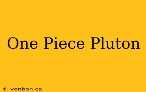 One Piece Pluton