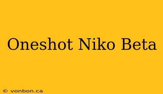 Oneshot Niko Beta