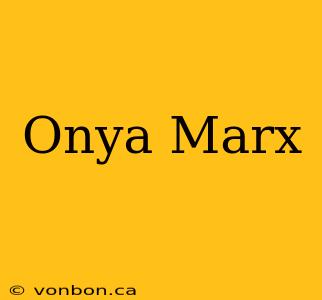 Onya Marx