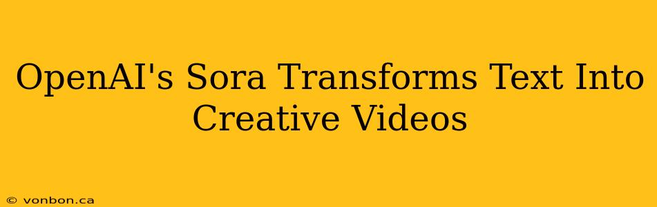 OpenAI's Sora Transforms Text Into Creative Videos