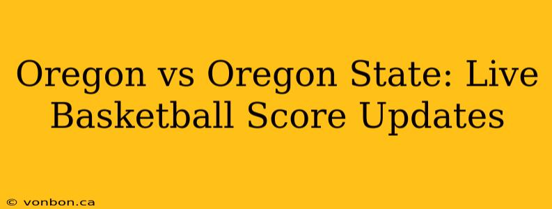 Oregon vs Oregon State: Live Basketball Score Updates