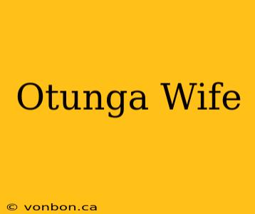 Otunga Wife