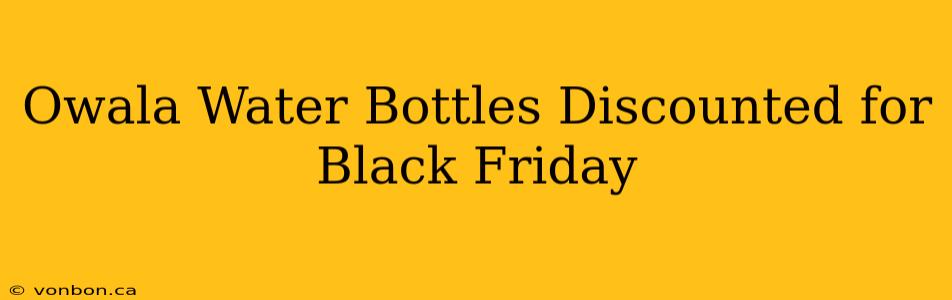 Owala Water Bottles Discounted for Black Friday