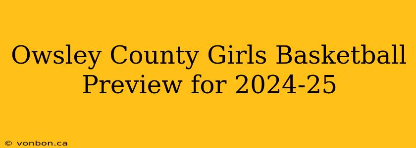 Owsley County Girls Basketball Preview for 2024-25