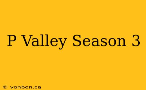 P Valley Season 3