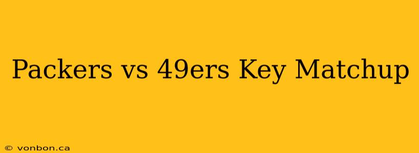 Packers vs 49ers Key Matchup