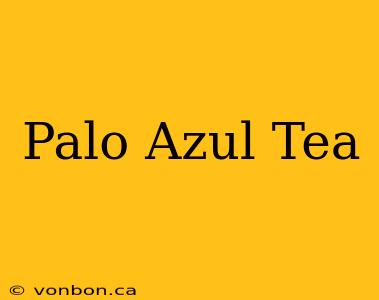 Palo Azul Tea