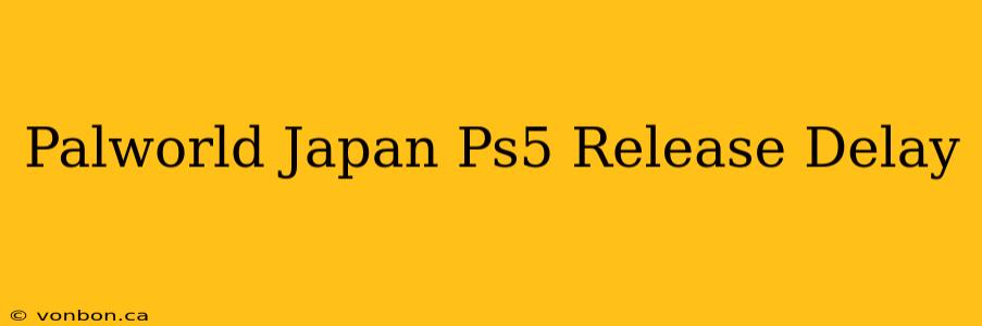 Palworld Japan Ps5 Release Delay