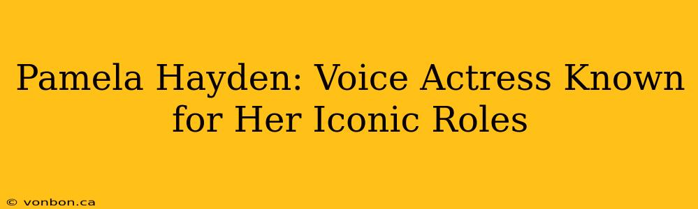 Pamela Hayden: Voice Actress Known for Her Iconic Roles