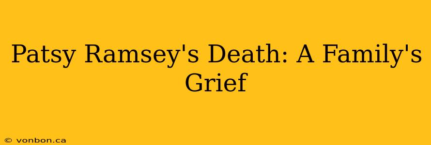 Patsy Ramsey's Death: A Family's Grief