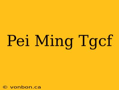 Pei Ming Tgcf