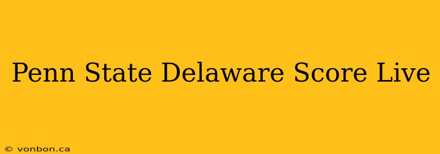 Penn State Delaware Score Live