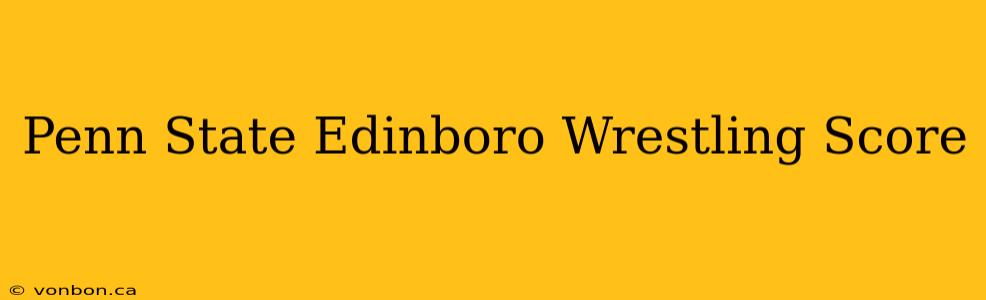 Penn State Edinboro Wrestling Score