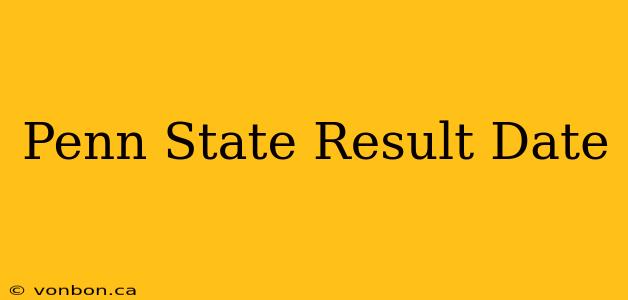 Penn State Result Date