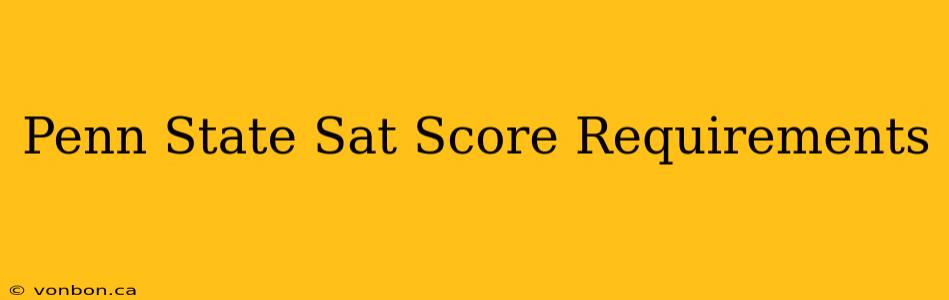 Penn State Sat Score Requirements