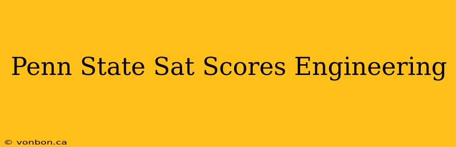 Penn State Sat Scores Engineering