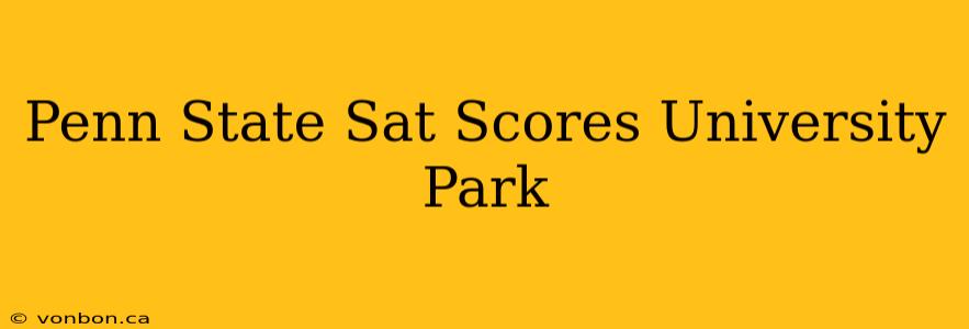 Penn State Sat Scores University Park