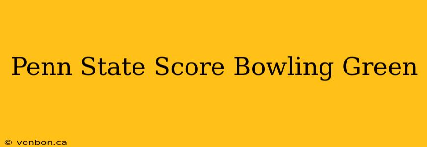 Penn State Score Bowling Green